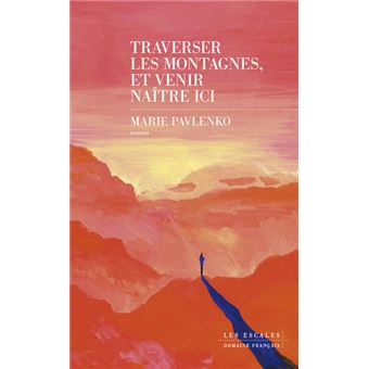 Traverser les montagnes et venir naître ici